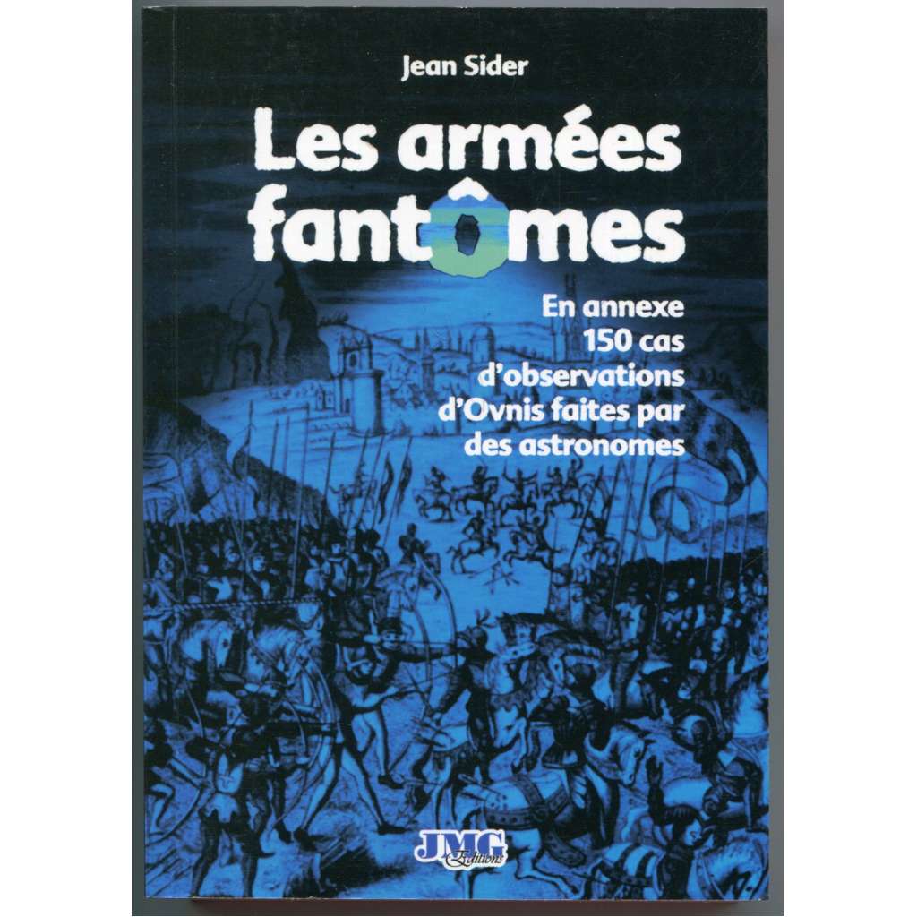 Les armées fantomes et autres multitudes spectrales. En annexe 150 cas dʾobservations dʾOvnis faites par des astronomes [vojska / armády přízraků, pozorování UFO v minulosti, ufologie, mimozemšťané, návštěvy z vesmíru v dějinách]