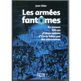 Les armées fantomes et autres multitudes spectrales. En annexe 150 cas dʾobservations dʾOvnis faites par des astronomes [vojska / armády přízraků, pozorování UFO v minulosti, ufologie, mimozemšťané, návštěvy z vesmíru v dějinách]