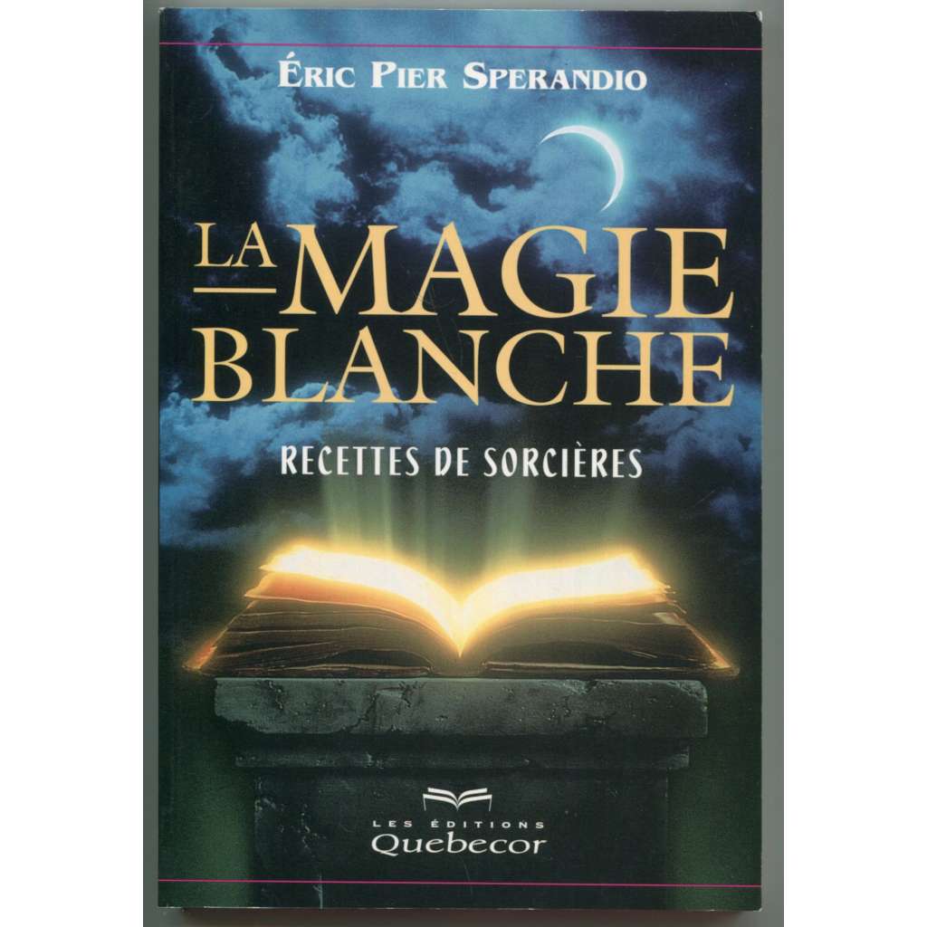 La Magie Blanche: recettes de sorcieres [bílá magie, kouzla, recepty a rituály, magické dny, svátky]