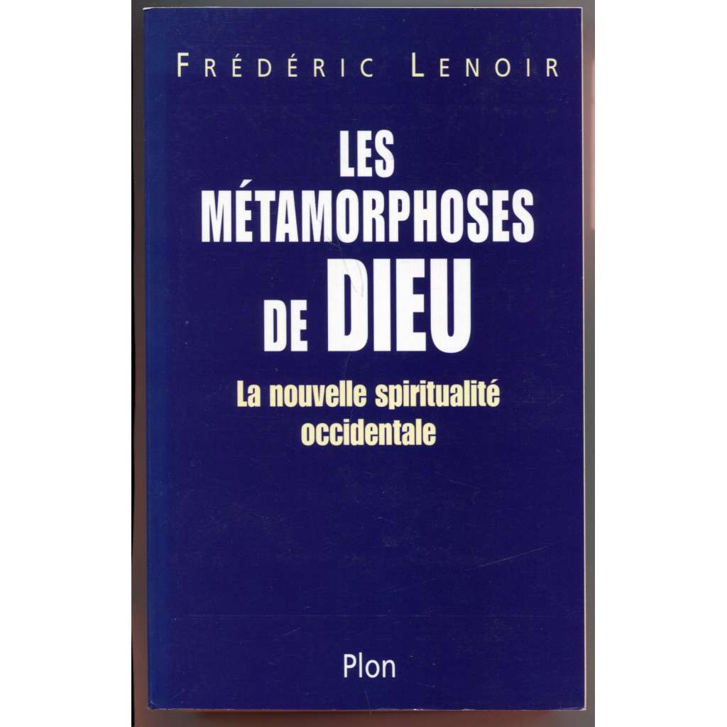 Les métamorphoses de Dieu: la nouvelle spiritualité occidentale [náboženství, víra, nová západní spiritualita]