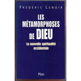 Les métamorphoses de Dieu: la nouvelle spiritualité occidentale [náboženství, víra, nová západní spiritualita]