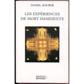 Les Expériences de mort imminente. Science et croyance face a la survie [parapsychologie, zážitky blízké smrti, lidské vědomí po smrti, paranormální jevy]
