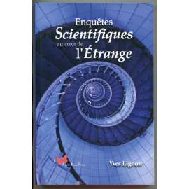 Enquetes Scientifiques au coeur de lʾĚtrange [parapsychologie, paranormální jevy, jasnovidectví, proroctví, věštby, strašidelné domy]