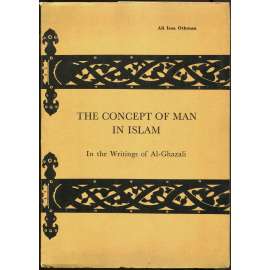 The Concept of Man in Islam in the Writings of Al-Ghazali [Al-Ghazálí; islám; islámská teologie; filosofie; mystika; súfismus; Algazel]