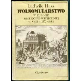 Wolnomularstwo w Europie srodkowo-wschodniej w XVIII i XIX wieku [svobodné zednářství ve střední Evropě v 18. a 19. století, svobodní zednáři]