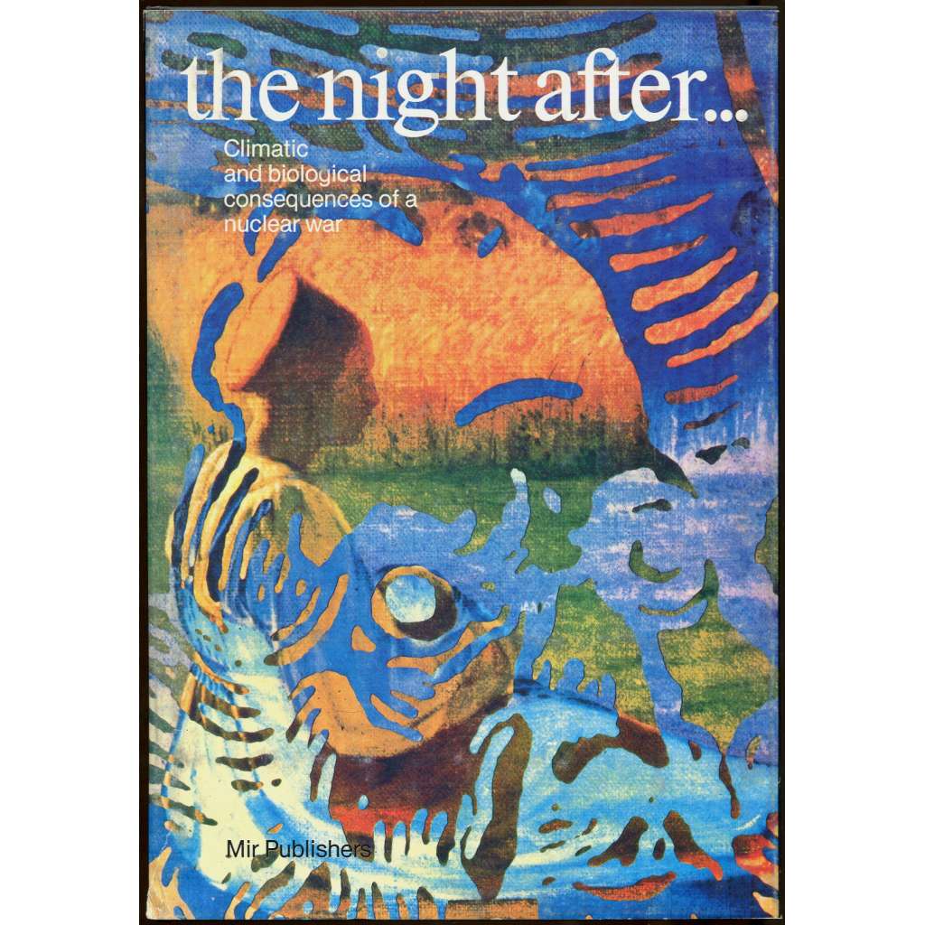 The Night After... Climatic and Biological Consequences of a Nuclear War [jaderná válka; jaderné zbraně; odzbrojení]