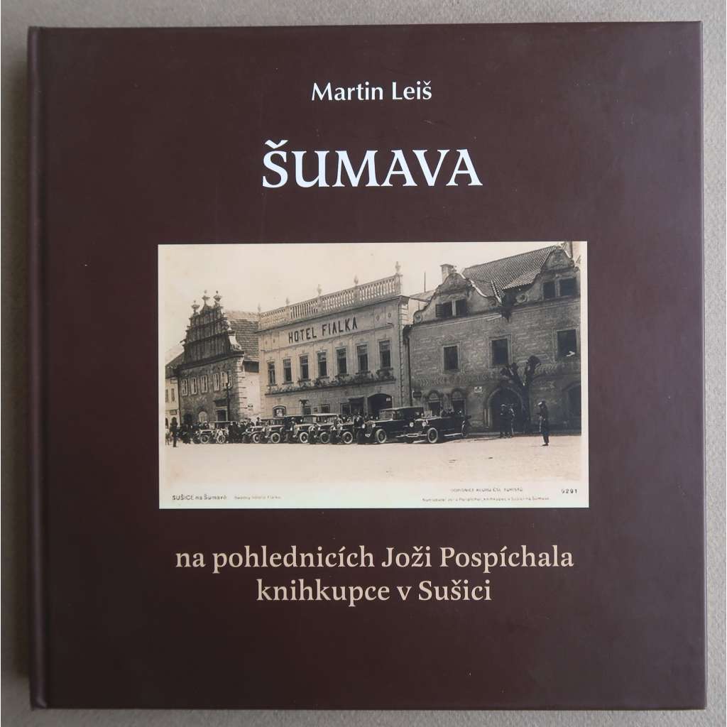 Šumava na pohlednicích Joži Pospíchala, knihkupce v Sušici [historické pohlednice, Pošumavské knihkupectví Joža Pospíchal Sušice, vlastivěda]