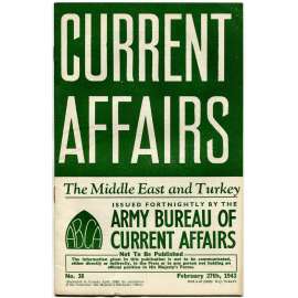 Current Affairs, 1943, č. 38 (27. 2.): The Middle East and Turkey [druhá světová válka; Britská armáda; vojáci; Turecko]