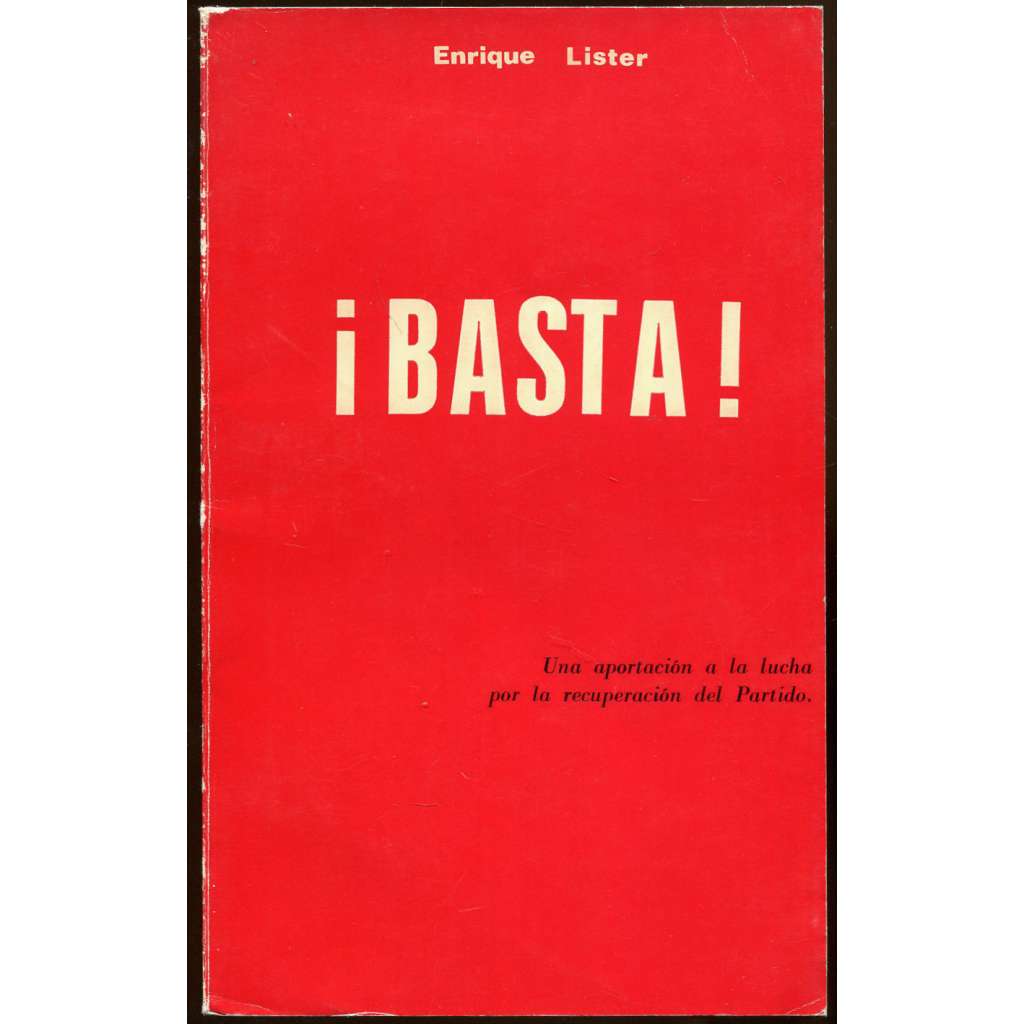BASTA! Una aportación a la lucha por la recuperación del Partido [podpis Enrique Líster; Španělsko; PCE; komunismus]