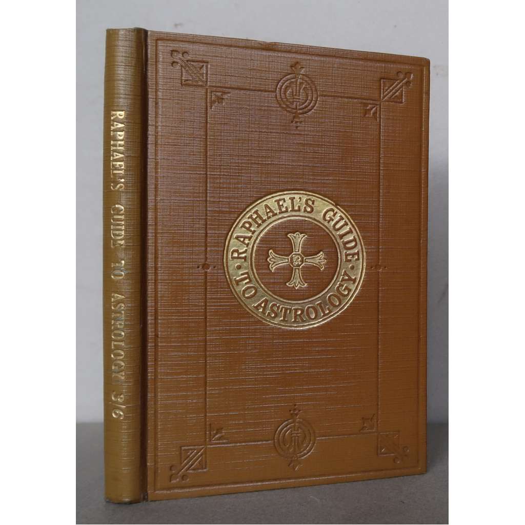 The Key and Guide to Astrology, containing a complete systém of genethliacal astrology by Raphael. In One Volume [astrologie, příručka]