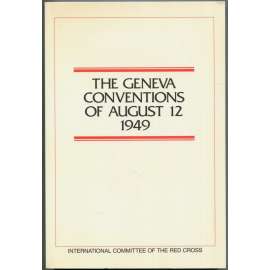 The Geneva Conventions of August 12, 1949 [Ženevské úmluvy; text; mezinárodní humanitární právo; válka]