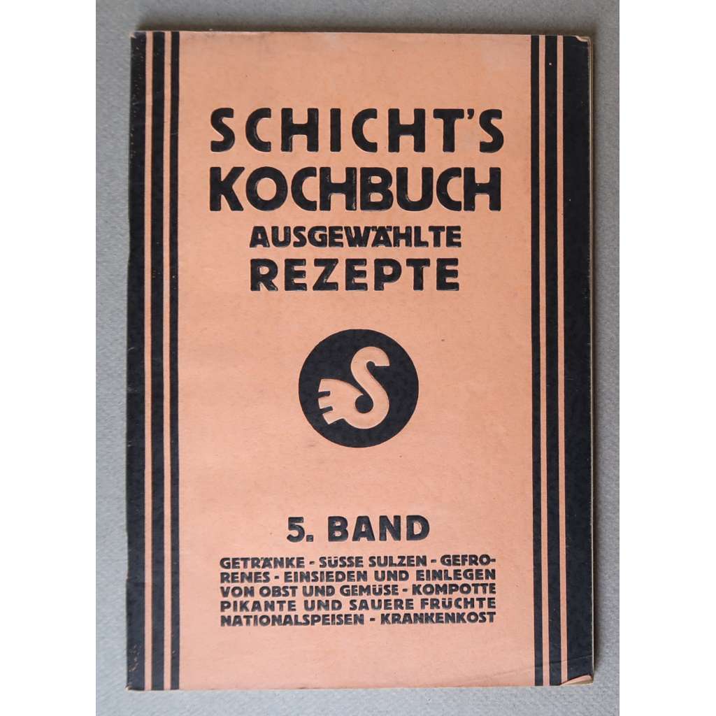 Getränke – Süsse Sulzen – Gefrorenes - Kompotte. Schicht's Kochbuch. Ausgewählte Rezepte, 5. Band [kuchařka, recepty, nápoje, zavařování, kompoty atd., kuchařská kniha firmy Schicht - Ústí nad Labem]