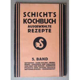 Getränke – Süsse Sulzen – Gefrorenes - Kompotte. Schicht's Kochbuch. Ausgewählte Rezepte, 5. Band [kuchařka, recepty, nápoje, zavařování, kompoty atd., kuchařská kniha firmy Schicht - Ústí nad Labem]
