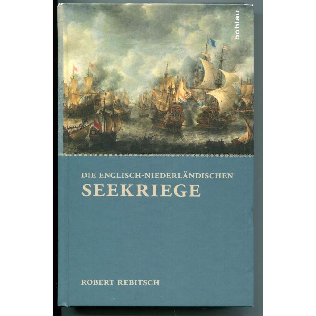 Die Englisch-Niederländische Seekriege [Anglo-nizozemské války, Anglie a Nizozemí v 17. a 18. století]