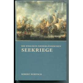 Die Englisch-Niederländische Seekriege [Anglo-nizozemské války, Anglie a Nizozemí v 17. a 18. století]