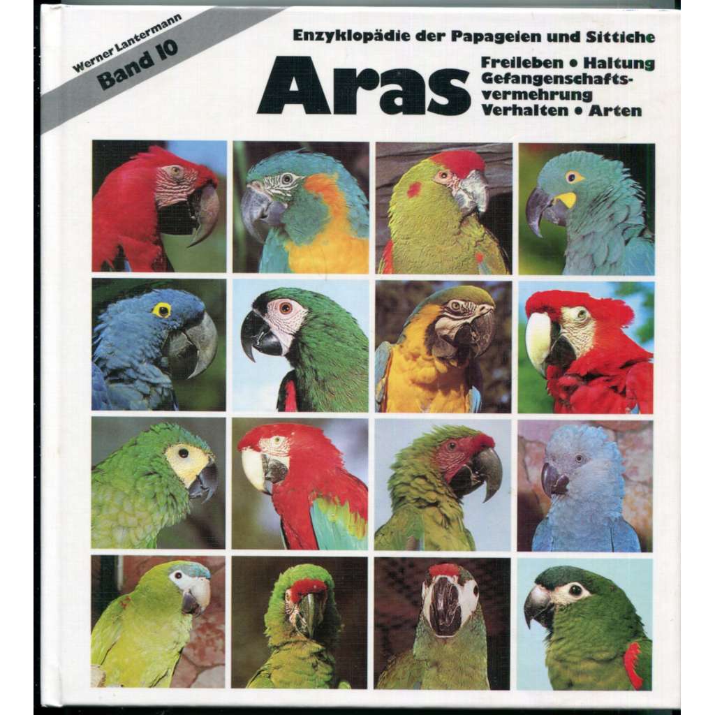 Aras: Freileben, Haltung, Gefangenschaftsvermehrung, Verhalten, Arten [= Enzyklopädie der Papageien und Sittiche, Band 10][velcí papoušci - ara, arové, encyklopedie papoušků]