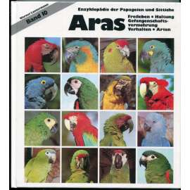 Aras: Freileben, Haltung, Gefangenschaftsvermehrung, Verhalten, Arten [= Enzyklopädie der Papageien und Sittiche, Band 10][velcí papoušci - ara, arové, encyklopedie papoušků]
