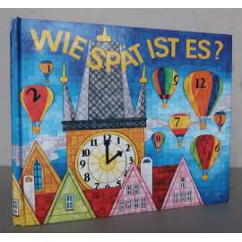 Wie spät ist es? ["Kolik je hodin?", hodiny, počítání, dětské prostorové leporelo, dětské knihy, ilustrace M. Kudrnová]