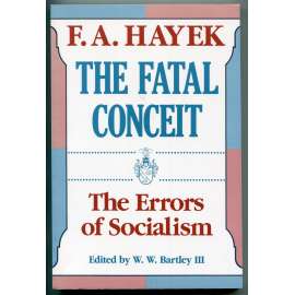 The Fatal Conceit: The Errors of Socialism [ekonomie, obchod, politologie, politická filozofie, politická ekonomie, společenské vědy, svobodné podnikání, liberalismus]