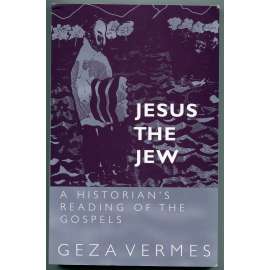 Jesus the Jew: A Historianʾs Reading of the Gospels [náboženství, judaistika, biblická studia, christologie, židovská interpretace Ježíše Krista, Ježíš Kristus, Ježíš z Nazareta - historický Ježíš]