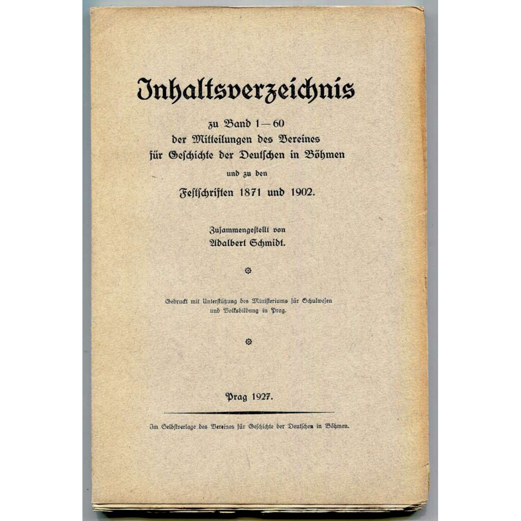 Inhaltsverzeichnis zu Band 1-60 der Mitteilungen des Vereines für Geschichte der Deutschen in Böhmen und zu den Festschriften 1871 und 1902 [dějiny Němců v Čechách, historie, časopis, Sudeta, bibliografie]