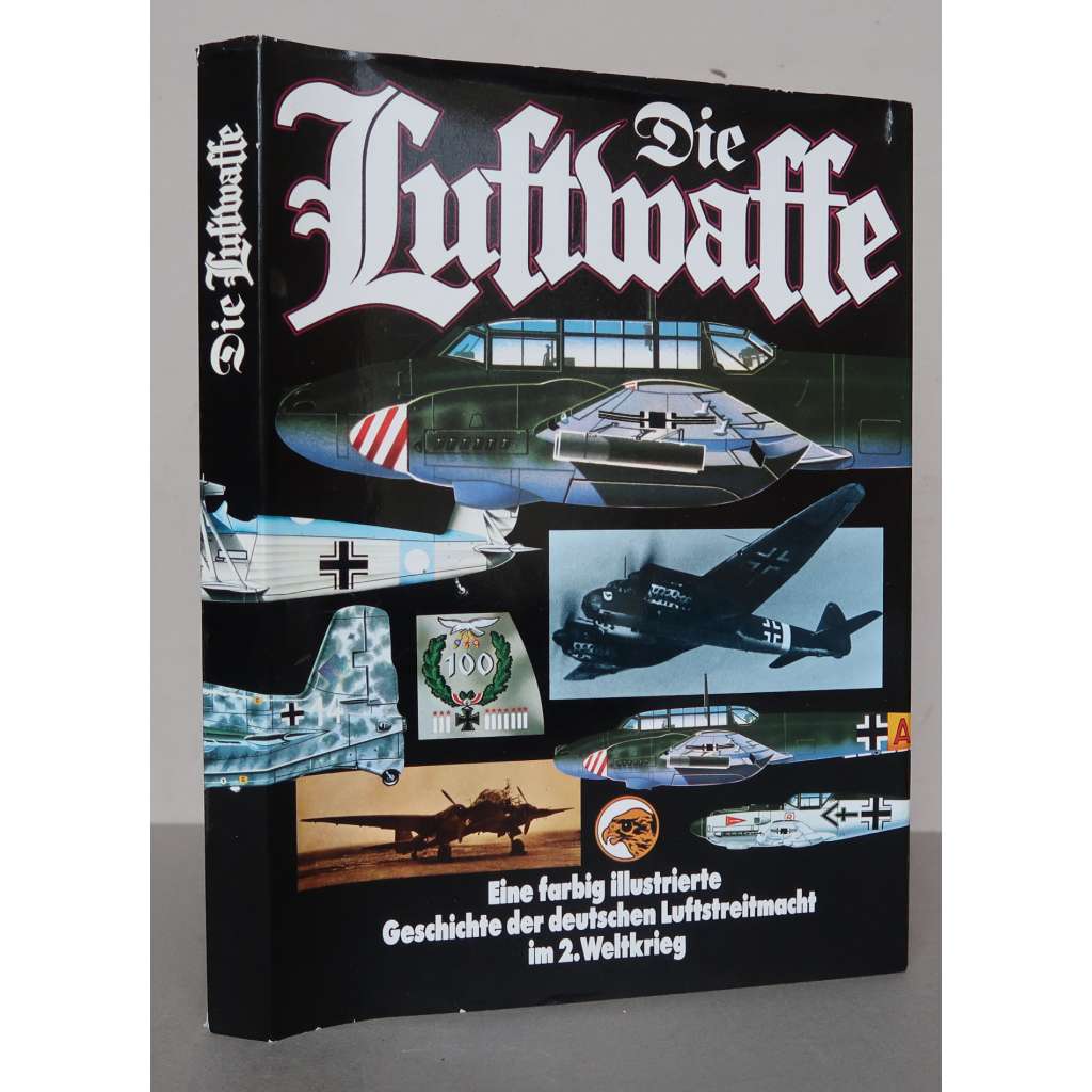 Die Luftwaffe. Eine illustrierte Geschichte der deutschen Luftstreitmacht im 2. Welkrieg [letadla, letectví, německé válečné letectvo, druhá světová válka]