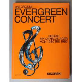 Das Grosse Evergreen Concert. Siebzig Spitzenschlager von 1930 bis 1965  [hudba, noty, písně, německé šlágry 20. století]