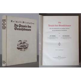 Die Praxis des Gemüsebaues [pěstování zeleniny, zelinářství, zelenina, zeleninová zahrada, zemědělství, zahradnictví, zahradničení - příručka]