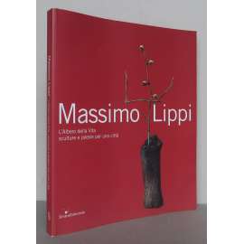 Massimo Lippi: „L'Albero della Vita“. Sculture e poesie per una cittá [současné italské umění, sochařství, sochy, katalog výstavy]