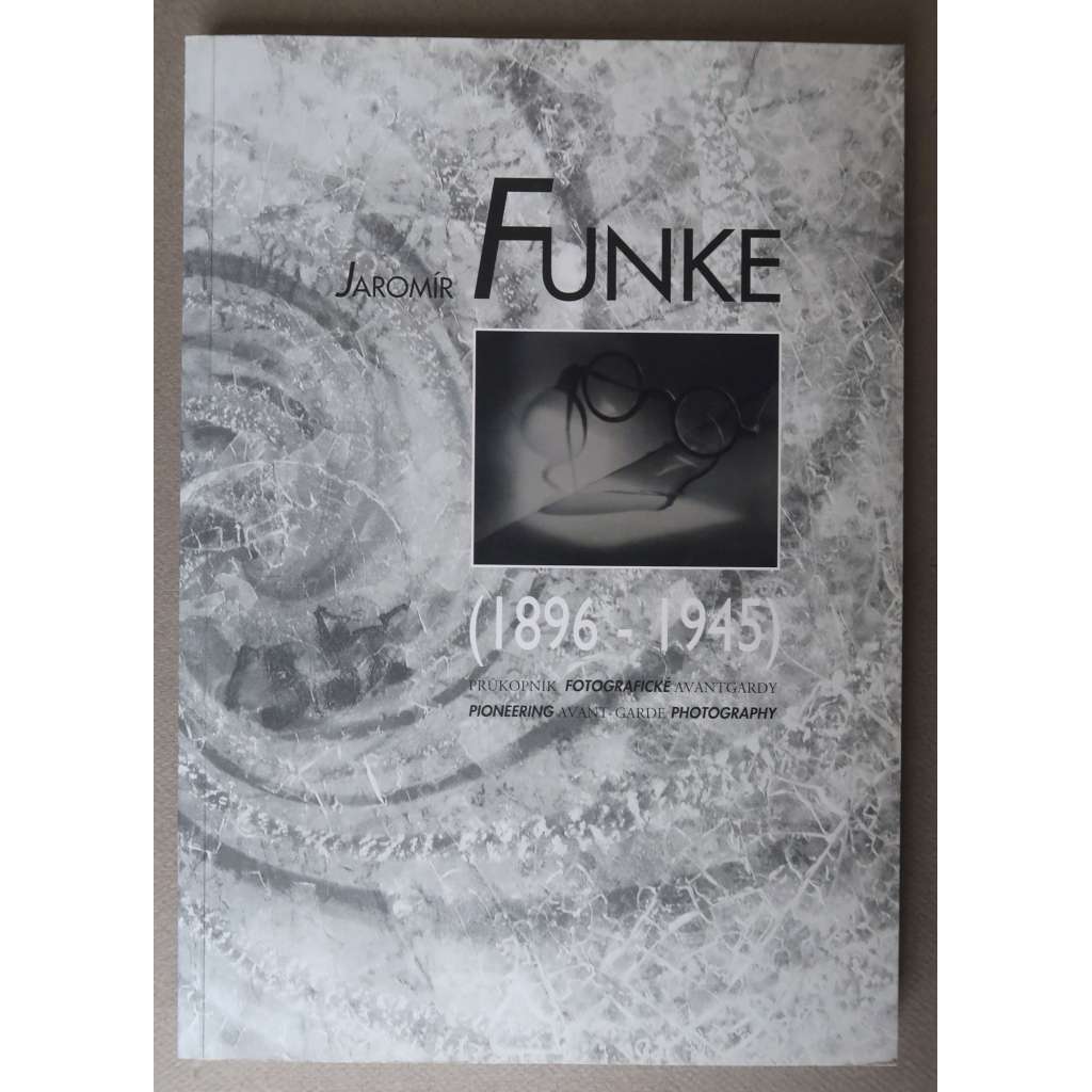 Jaromír Funke (1896-1945): Prukopník fotografické avantgardy / Pioneering Avant-Garde Photography [fotografie, avantgarda]