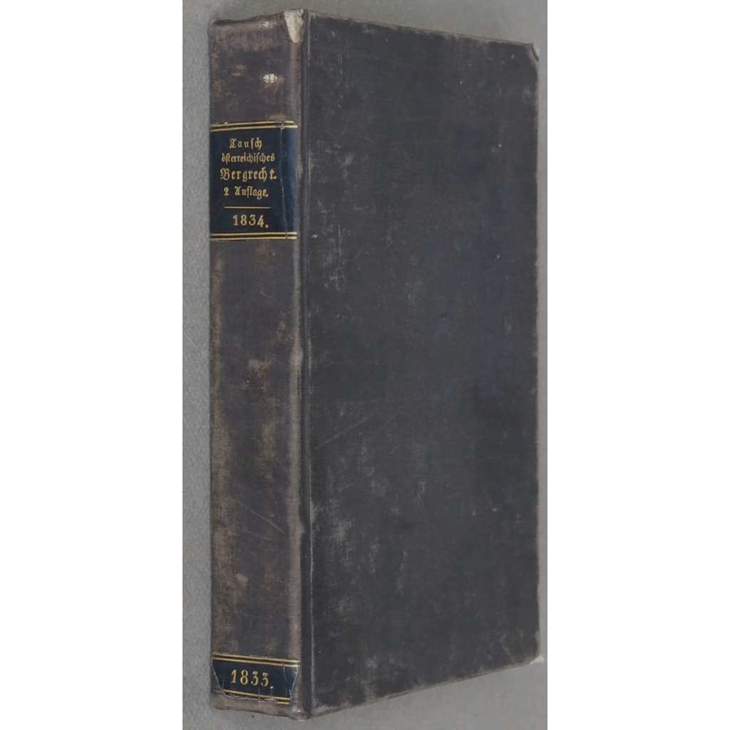 Das Bergrecht des österreischen Kaiserreiches [1834; horní právo; Rakousko; Čechy; Morava; hornictví; těžba; doly]