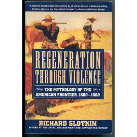 Regeneratioin through Violence. The Mythology of the American Frontier, 1600-1860 [americká literatura, dějiny USA, Divoký Západ, dějiny literatury a literární věda, násilí a mýty v literatuře]