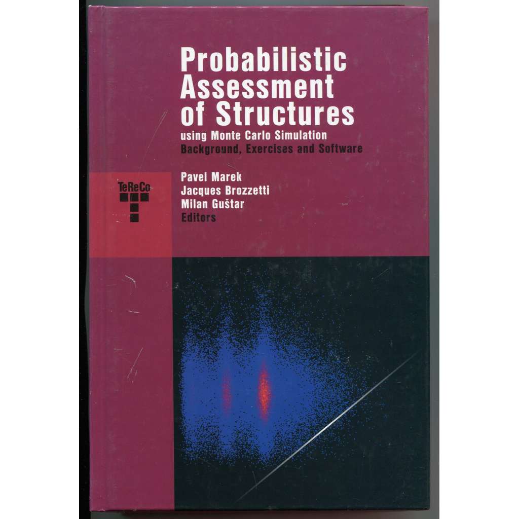 Probabilistic Assessment of Structures using Monte Carlo Simulation. Background, Exercises and Software [počítačová simulace, aplikační software, teoretická a aplikovaná mechanika, metoda Monte Carlo, pravděpodobnost]