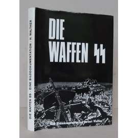 Die Waffen-SS: Eine Bilddokumentation [vojenské jednotky zbraně SS, druhá světová válka]
