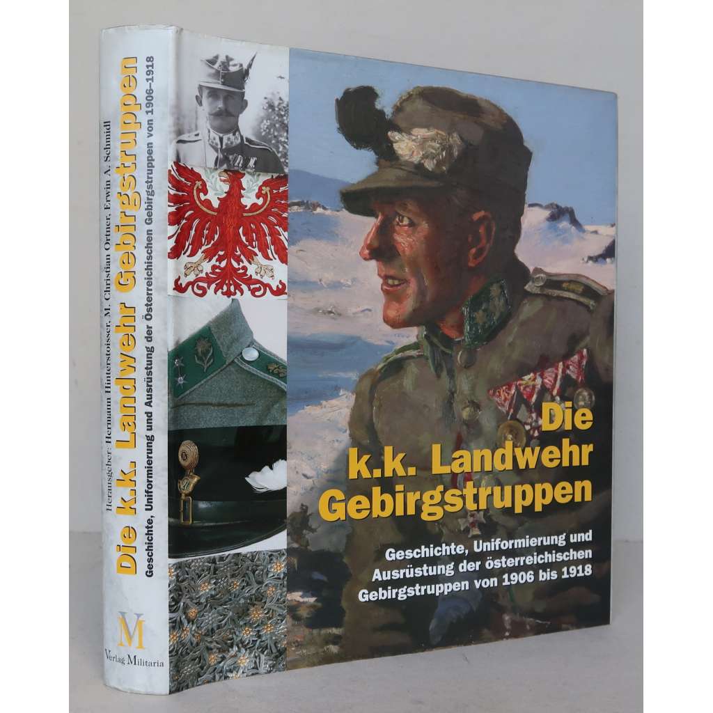 Die k.k. Landwehr Gebirgstruppen. Geschichte, Uniformierung und Ausrüstung der österreichischen Gebirgstruppen von 1906-1918 [horské jednotky, zeměbrana, c.k. armáda, Rakousko-Uhersko, 1. světová válka, výstroj a výzbroj, uniformy, vojenství]