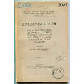 Supplementum secundum ad seriem praepositorum, decanorum, archidiaconorum, aliorumque praelatorum s. metropolitanae ecclesiae Pragensis [Metropolitní kapitula sv. Víta - svatovítská kapitula, pražská arcidiecéze, církevní dějiny, správa]