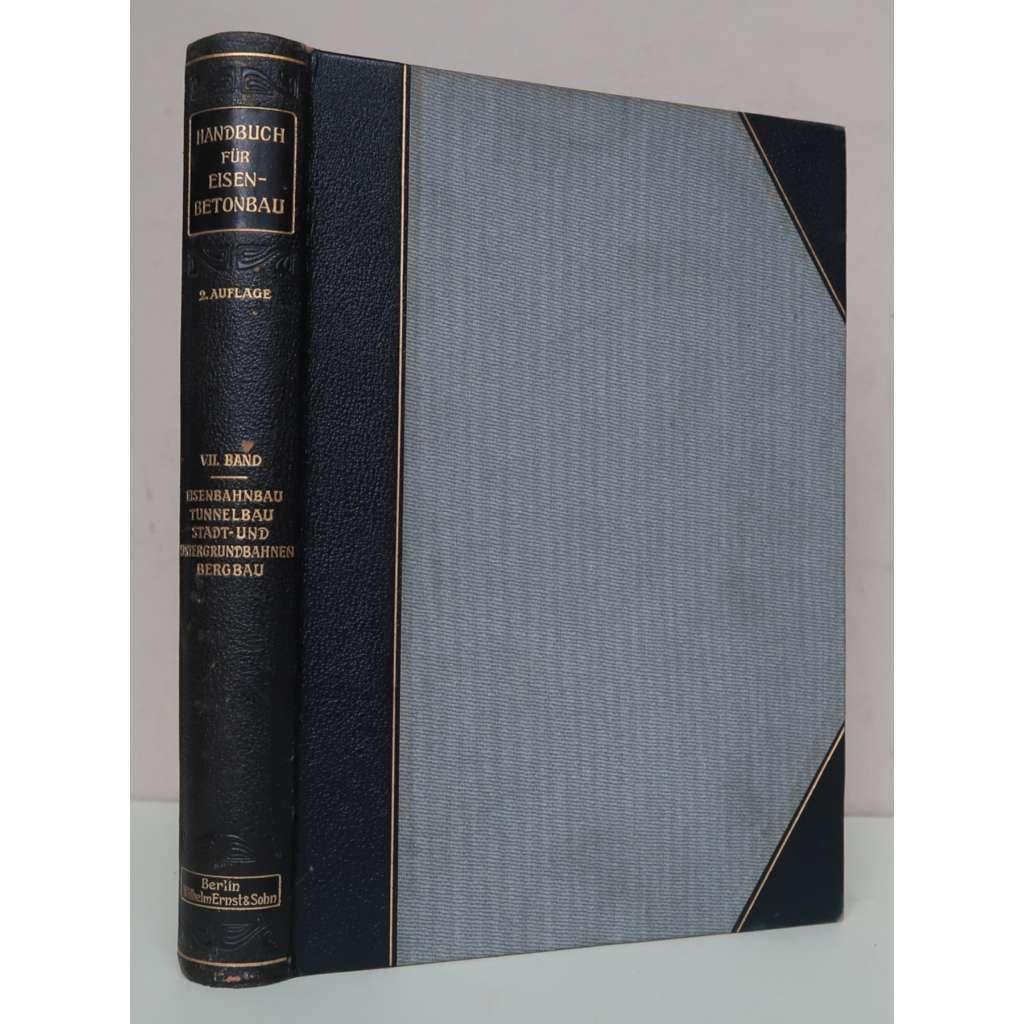 Eisenbahnbau, Tunnelbau, Stadt- und Untergrundbahnen, Bergbau [= Handbuch für Eisenbetonbau; 7. Band] [stavitelství, stavebnictví, železobetonové konstrukce, dopravní inženýrství, železnice, tunely, městská doprava, hornictví , vazba kůže - polokožená]