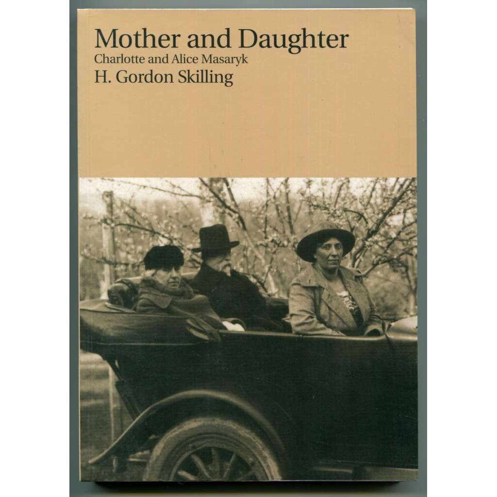 Mother and Daugther : Charlotte and Alice Masaryk [historie, životopisy, Charlotte Garrigue Masaryková, Alice Masaryková, Tomáš G. Masaryk - rodina prezidenta]