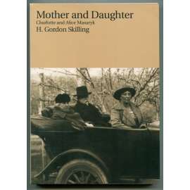 Mother and Daugther : Charlotte and Alice Masaryk [historie, životopisy, Charlotte Garrigue Masaryková, Alice Masaryková, Tomáš G. Masaryk - rodina prezidenta]
