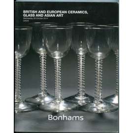 British and European Ceramics, Glass and Asian Art  [Bonhams, Wednesday 29 October 2014, Oxford][sklo, keramika, porcelán a asijské umění z evropských a britských sbírek, aukce, aukční katalog Bonhams]