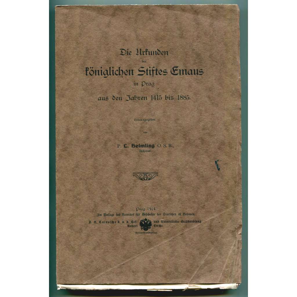 Die Urkunden des königlichen Stiftes Emaus in Prag aus den Jahren 1415 bis 1885 [Emauzy, Emauzský klášter Na Slovanech, listiny z let 1415-1885, diplomatika]