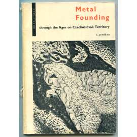 Metal Founding through ages on Czechoslovak territory [slévárenství v Československu, metalurgie, hutnictví, kovové odlitky]