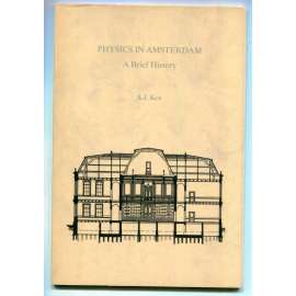 Physics in Amsterdam. A Brief History [fyzika, dějiny vědy, Amsterdamská univerzita - Universiteit van Amsterdam, UvA - institut fyziky - dějiny]