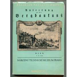 Anleitung zu der Bergbaukunst - část 1. Reprint 1975 [hornictví, horní inženýrství v 18. století - příručka, dějiny vědy a techniky, Banská Štiavnica]