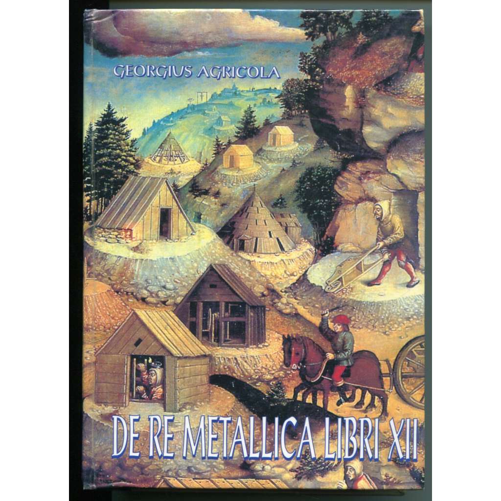 O Górnictwie i Hutnictwie Dwanascie Ksiag [De re metallica libri XII] ["Dvanáct knih o hornictví a hutnictví" - polský překlad, dějiny hornictví]