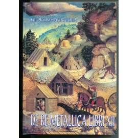 O Górnictwie i Hutnictwie Dwanascie Ksiag [De re metallica libri XII] ["Dvanáct knih o hornictví a hutnictví" - polský překlad, dějiny hornictví]