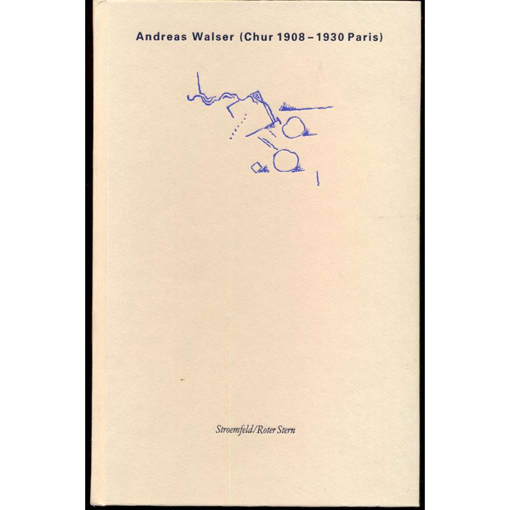 Andreas Walser (Chur 1908-1930 Paris). Bilder / Briefe / Texte. Mit einem Vorwort von Dieter Schwarz