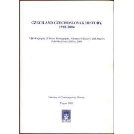 Czech and Czechoslovak History, 1918-2004: A Bibliography of Select Monographs, Volumes of Essayes, and Articles Published from 2000 to 2004. First Edition