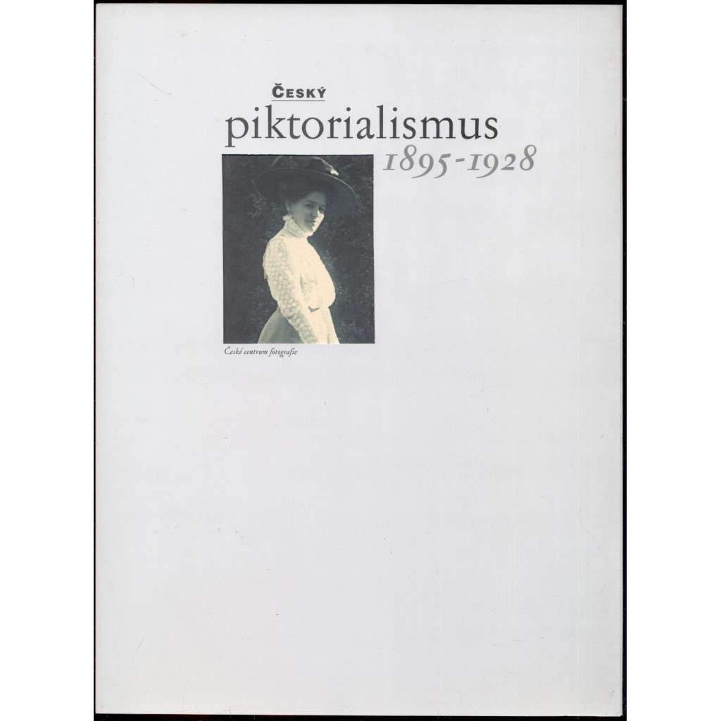 Český piktorialismus 1895-1928 [Praha, České centrum fotografie, 7. 12. 1999 - 14. 1. 2000]