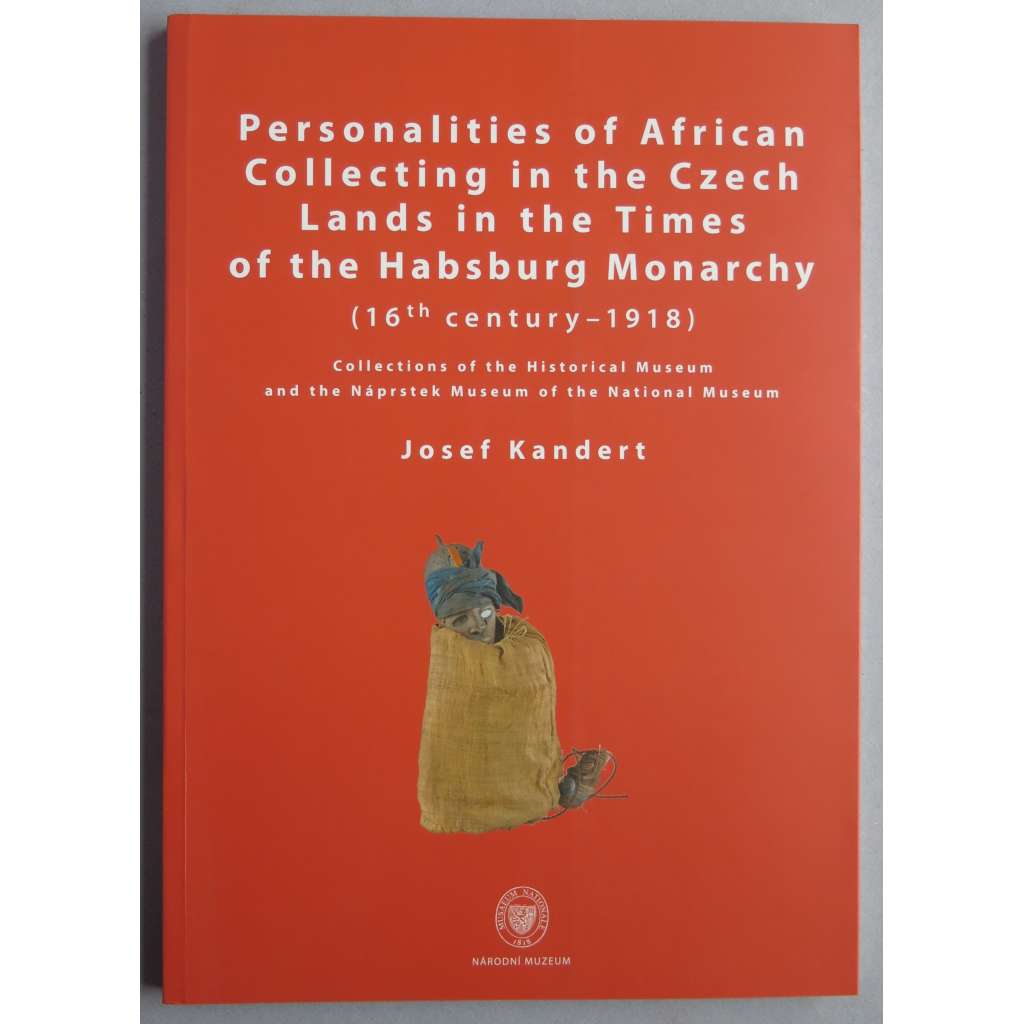 Personalities of African Collecting in the Czech Lands in the Times of the Habsburg Monarchy (16th century-1918)
